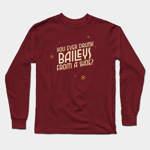 You ever drunk baileys from a shoe? Long Sleeve T-Shirt by ArtsyStone